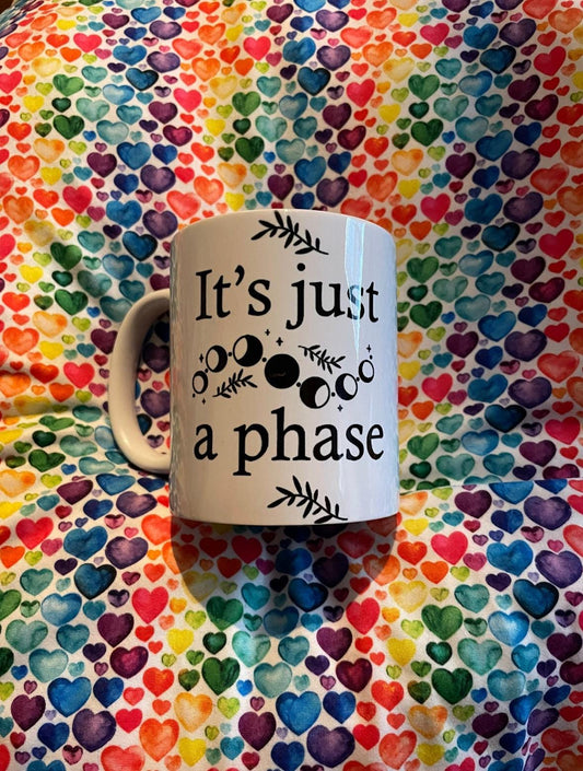 It’s Just A Phase Coffee Cup * Sublimation * Sublimation Cup * Sublimation Coffee Cup * Sublimation Coffee Mug *Coffee Mug * Coffee Cup