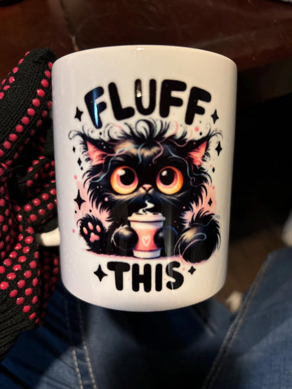 Fluff This Coffee Cup * Sublimation * Sublimation Cup * Sublimation Coffee Cup * Sublimation Coffee Mug *Coffee Mug * Coffee Cup